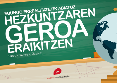 EGUNGO ERREALITATETIK ABIATUZ HEZKUNTZAREN GEROA ERAIKITZEN